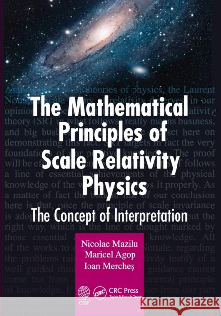 The Mathematical Principles of Scale Relativity Physics: The Concept of Interpretation Nicolae Mazilu Maricel Agop Ioan Merches 9781032238739 CRC Press - książka