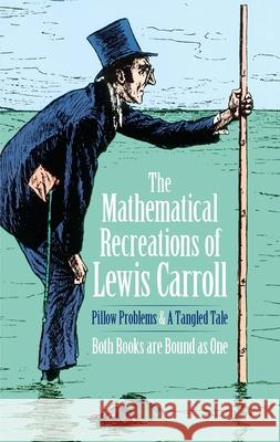 The Mathematical Recreations of Lewis Carroll: Pillow Problems and a Tangled Tale Carroll, Lewis 9780486204932 Dover Publications - książka