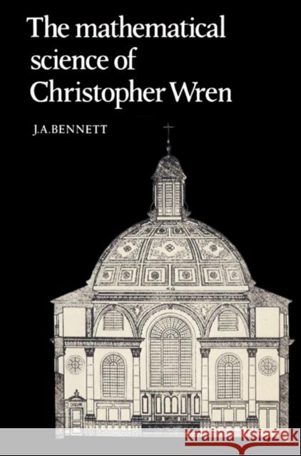 The Mathematical Science of Christopher Wren J. A. Bennett 9780521524728 Cambridge University Press - książka