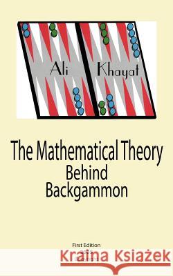 The Mathematical Theory Behind Backgammon Ali Khayat 9781420879391 Authorhouse - książka