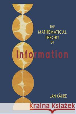 The Mathematical Theory of Information Jan Kahre 9781461353324 Springer - książka