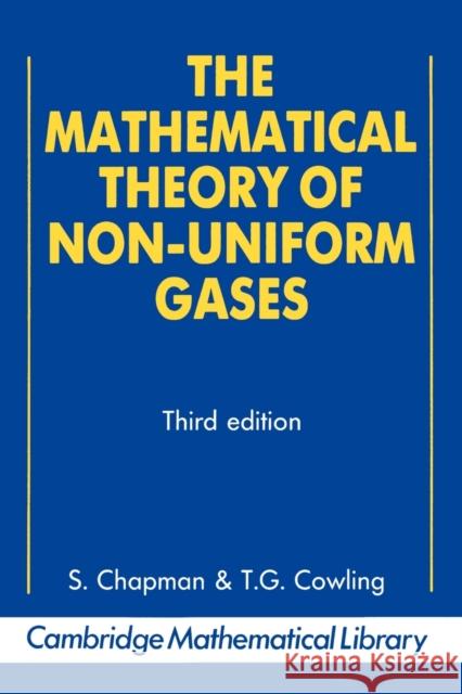 The Mathematical Theory of Non-Uniform Gases: An Account of the Kinetic Theory of Viscosity, Thermal Conduction and Diffusion in Gases Chapman, Sydney 9780521408448 Cambridge University Press - książka