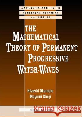 The Mathematical Theory of Permanent Progressive Water-Waves Okamoto, Hisashi 9789810244491 National Academy Press - książka