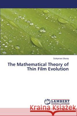 The Mathematical Theory of Thin Film Evolution Ulusoy Suleyman 9783659644573 LAP Lambert Academic Publishing - książka