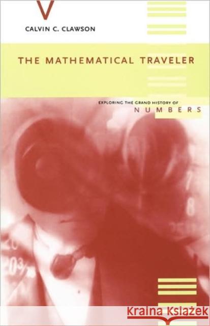 The Mathematical Traveler: Exploring the Grand History of Numbers Calvin C. Clawson 9780738208350 Perseus Publishing - książka