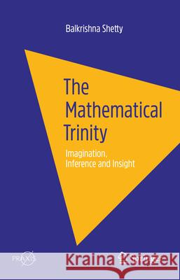 The Mathematical Trinity: Imagination, Inference and Insight Balkrishna Shetty 9789819618026 Springer Nature Switzerland AG - książka