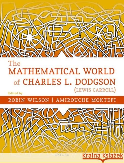 The Mathematical World of Charles L. Dodgson (Lewis Carroll) Robin Wilson Amirouche Moktefi 9780198817000 Oxford University Press, USA - książka