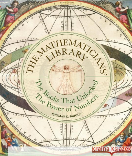 The Mathematicians' Library: The Books That Unlocked The Power Of Numbers Thomas K. Briggs 9781836004851 Quarto Publishing PLC - książka
