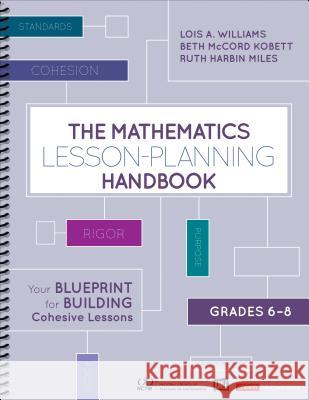 The Mathematics Lesson-Planning Handbook, Grades 6-8: Your Blueprint for Building Cohesive Lessons Lois A. Williams Beth McCord Kobett Ruth Harbi 9781506387918 Corwin Publishers - książka