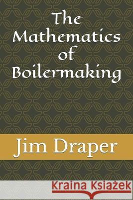 The Mathematics of Boilermaking Jim Draper   9798394889257 Independently Published - książka