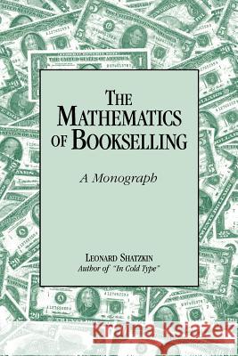 The Mathematics of Bookselling: A Monograph Leonard Shatzkin 9780878380251 Sun River Press - książka