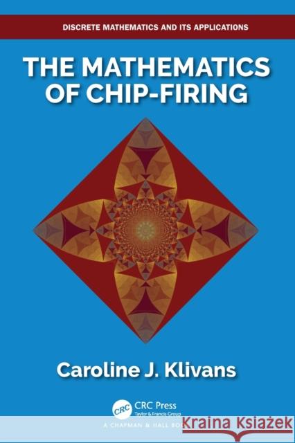 The Mathematics of Chip-Firing Caroline J. Klivans 9781138634091 CRC Press - książka