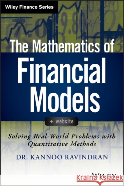 The Mathematics of Financial Models: Solving Real-World Problems with Quantitative Methods Ravindran, Kannoo 9781118004616  - książka