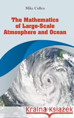 The Mathematics of Large-Scale Atmosphere and Ocean Michael John Priestley Cullen 9789811240140 World Scientific Publishing Company - książka