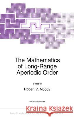 The Mathematics of Long-Range Aperiodic Order Robert V. Moody R. V. Moody R. V. Moody 9780792345060 Springer - książka