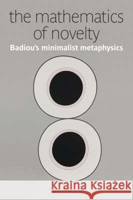 The Mathematics of Novelty: Badiou's Minimalist Metaphysics Gillespie, Sam 9780980305241 Re.Press - książka