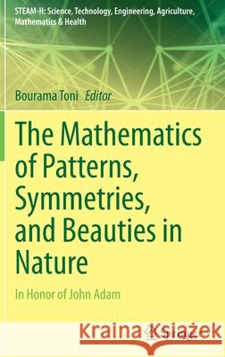 The Mathematics of Patterns, Symmetries, and Beauties in Nature: In Honor of John Adam Bourama Toni 9783030845957 Springer - książka