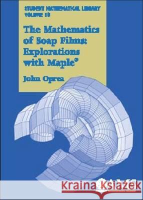 The Mathematics of Soap Films : Explorations with Maple John Oprea 9780821821183 AMERICAN MATHEMATICAL SOCIETY - książka