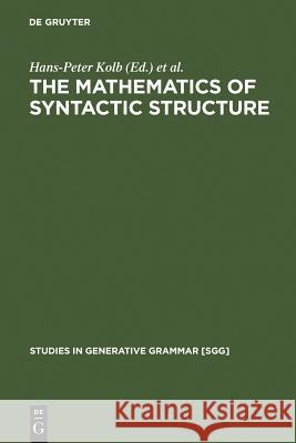 The Mathematics of Syntactic Structure Kolb, Hans-Peter 9783110162738 Mouton de Gruyter - książka