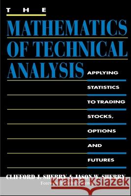 The Mathematics of Technical Analysis: Applying Statistics to Trading Stocks, Options and Futures Sherry, Clifford J. 9780595012077 iUniverse - książka