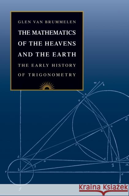 The Mathematics of the Heavens and the Earth: The Early History of Trigonometry Van Brummelen, Glen 9780691129730 Princeton University Press - książka