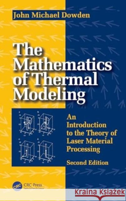 The Mathematics of Thermal Modeling: An Introduction to the Theory of Laser Material Processing, 2e John Michael Dowden 9781032657776 CRC Press - książka