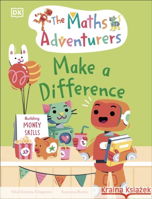 The Maths Adventurers: Make a Difference: Building Money Skills Sital Gorasia Chapman 9780241686287 Dorling Kindersley Ltd - książka