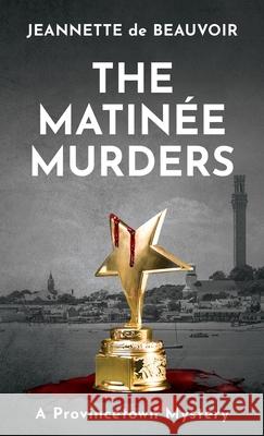 The Matinée Murders: A Provincetown Mystery Jeannette De Beauvoir 9781734053333 Homeport Press - książka