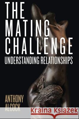 The Mating Challenge: Understanding Relationships Anthony Alcock 9780997162233 Ocean Air Living - książka