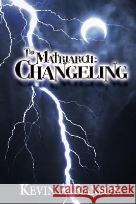The Matriarch: Changeling Kevin a. Ranson 9780692470916 Words Take Flight Books - książka
