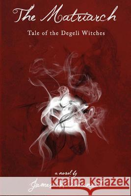 The Matriarch: Tale of the Degeli Witches MR James W. Dereniak MR Jason Bergseiker MS Karen Lamb 9780692237106 James W. Dereniak - książka