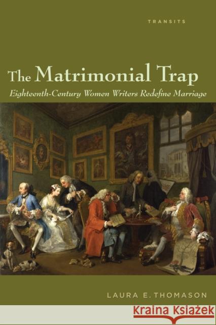 The Matrimonial Trap: Eighteenth-Century Women Writers Redefine Marriage Thomason, Laura E. 9781611485264 Bucknell University Press - książka