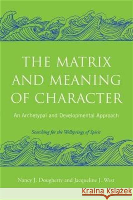 The Matrix and Meaning of Character: An Archetypal and Developmental Approach Dougherty, Nancy J. 9780415403016 Routledge - książka