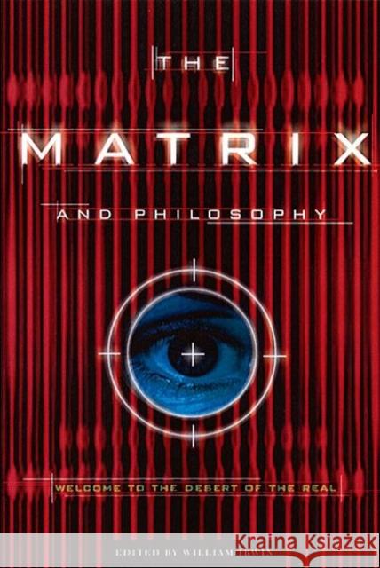 The Matrix and Philosophy: Welcome to the Desert of the Real Irwin, William 9780812695021 Open Court Publishing Co ,U.S. - książka