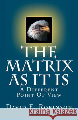 The Matrix As It Is: A Different Point Of View Robinson, David E. 9781456309961 Createspace - książka