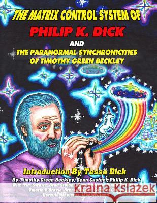 The Matrix Control System of Philip K. Dick And The Paranormal Synchronicities o Sean Casteel Tim R. Swartz Tessa Dick 9781606119778 Inner Light-Global Communications - książka