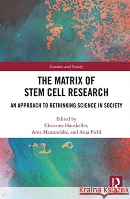 The Matrix of Stem Cell Research: An Approach to Rethinking Science in Society Christine Hauskeller Arne Manzeschke Anja Pichl 9780367726836 Routledge - książka