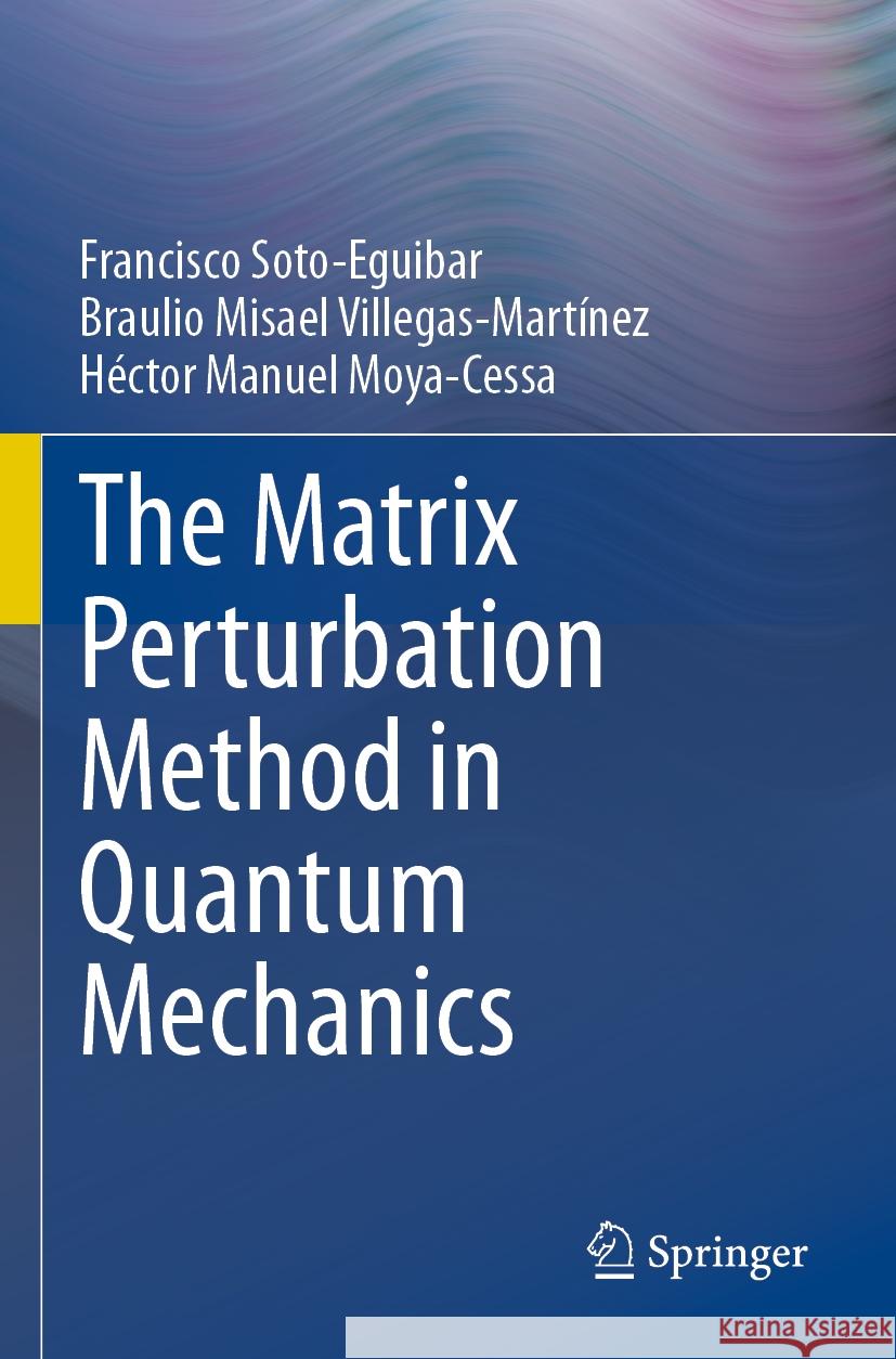 The Matrix Perturbation Method in Quantum Mechanics Francisco Soto-Eguibar, Braulio Misael Villegas-Martínez, Moya-Cessa, Héctor Manuel 9783031485480 Springer International Publishing - książka