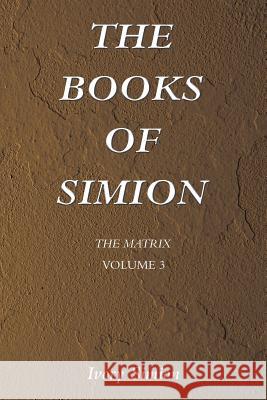 The Matrix: The Books of Simion Volume 3 Ivory Simion 9781493155026 Xlibris Corporation - książka