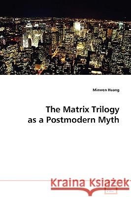 The Matrix Trilogy as a Postmodern Myth Minwen Huang 9783639038361 VDM Verlag - książka