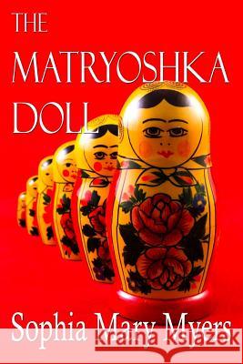 The Matryoshka Doll Sophia Mary Myers 9781532861765 Createspace Independent Publishing Platform - książka