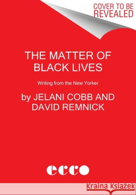 The Matter of Black Lives: Writing from the New Yorker Jelani Cobb David Remnick 9780063017603 Ecco Press - książka