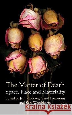 The Matter of Death: Space, Place and Materiality Hockey, J. 9780230224162 Palgrave MacMillan - książka