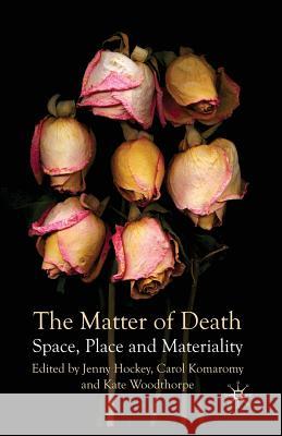 The Matter of Death: Space, Place and Materiality Hockey, J. 9781349309108 Palgrave MacMillan - książka