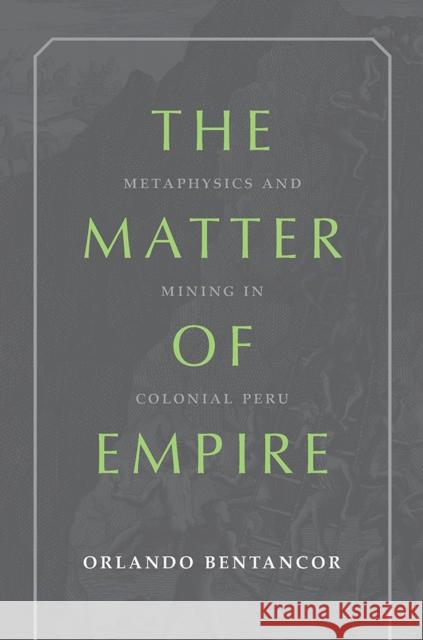 The Matter of Empire: Metaphysics and Mining in Colonial Peru Orlando Bentancor 9780822944607 University of Pittsburgh Press - książka