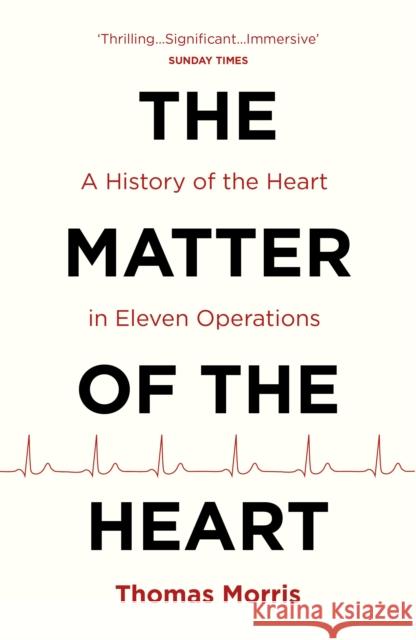 The Matter of the Heart: A History of the Heart in Eleven Operations Morris, Thomas 9781784703257 Vintage Publishing - książka