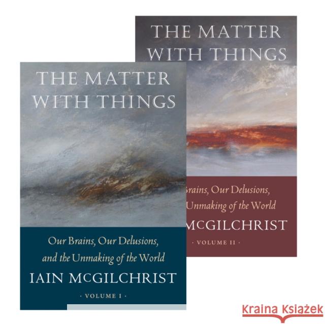 The Matter With Things: Our Brains, Our Delusions, and the Unmaking of the World Iain McGilchrist 9781914568251 Perspectiva - książka