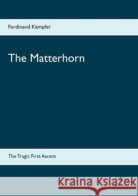 The Matterhorn: The Tragic First Ascent Kämpfer, Ferdinand 9783740763190 Twentysix - książka