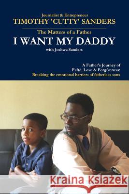 The Matters of a Father: I Want My Daddy by Timothy 'Cutty' Sanders Sanders, Timothy 'Cutty' 9780989472012 Writers' Magic - książka