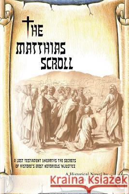 The Matthias Scroll: A Lost Testament Unearths the Secrets of History's Most Notorious Injustice Abram Epstein 9781491733486 iUniverse.com - książka